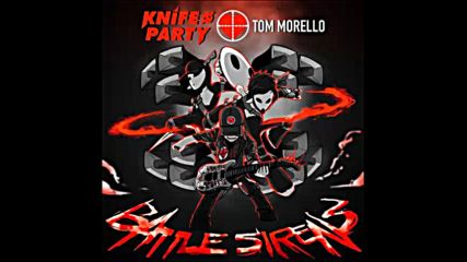 *2016* Knife Party & Tom Morello - Battle Sirens
