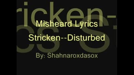 Disturbed - Stricken - Misheard Lyrics