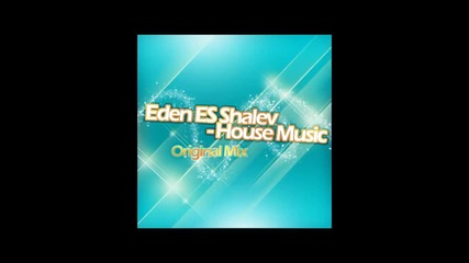Eden Es Shalev - House Music ( Original Mix )