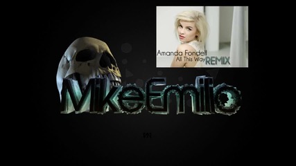 Mike Emilio [dubstep remix] Amanda Fondell - All This Way