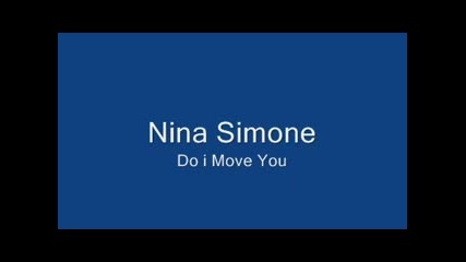Nina Simone - Do I Move You