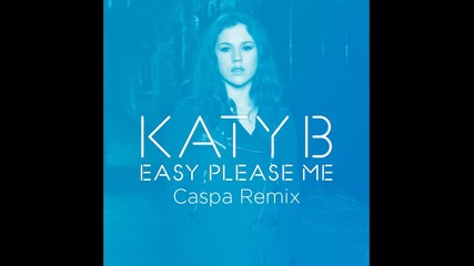 Katy B - Easy Please Me ( Caspa Remix ) [ Dubstep ]