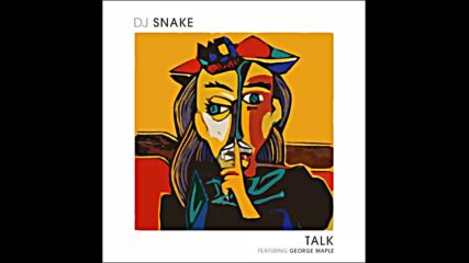 *2016* Dj Snake ft. George Maple - Talk