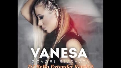 Ванеса ft Алисия - Говори Бившата (dj Bebo Extendet Remix)