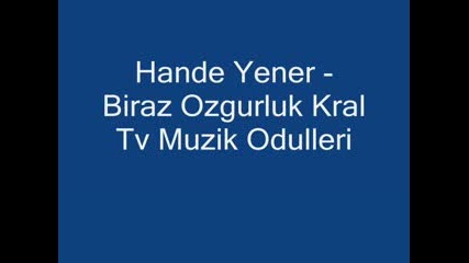 Hande Yener - Biraz Ozgurluk (kral Tv Muzik Odulleri) 