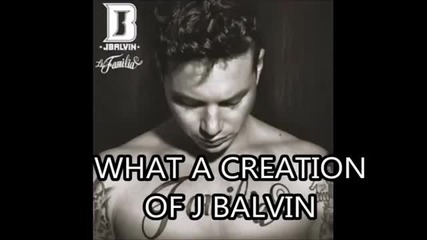 Превод ! J Balvin - What a Creation ( La Familia)