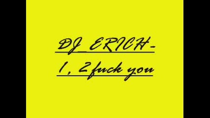 Dj Erich - 1 , 2 Fuck You