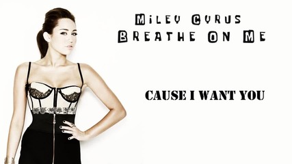 Miley Cyrus - Breathe On Me - Full song - Lyrics on the screen