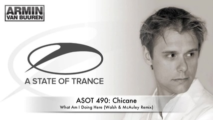 Asot 490 Chicane - What Am I Doing Here (walsh & Mcauley Remix) 