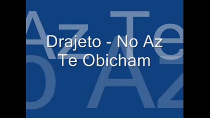 Drajeto - No Az Te Obicham
