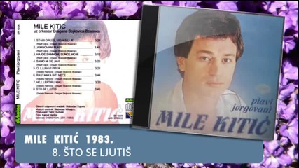 Mile Kitic - Sto se ljutis - (Audio 1983)