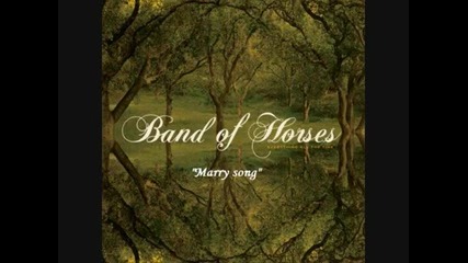 Band of Horses - Marry Song