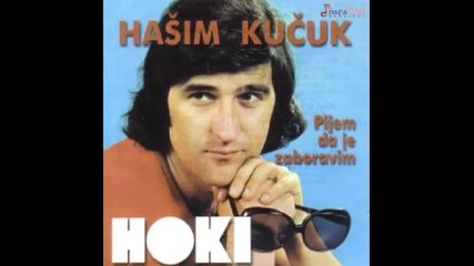 Hasim Kucuk Hoki - Nazdravite Drugovi(pijem da je zaboravim)