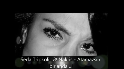 Seda Tripkolic ft. Nakris - Atamazsin Bir Anda
