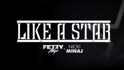 Fetty Wap ft. Nicki Minaj - Like A Star ( A U D I O )