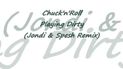 Chuck 'n' Roll - Playing Dirty (jondi & Spesh Remix)