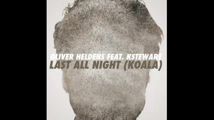 *2014* Oliver Heldens ft. Kstewart - Last all night ( Koala )