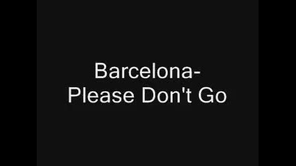 Barcelona - Please Dont Go (with lyrics)