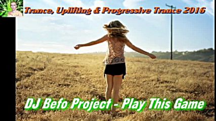 Dj Befo Project - Play This Game ( Bulgarian Trance - Uplifting Trance Music )