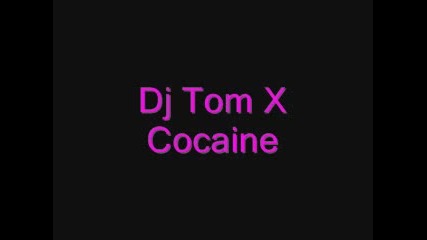 Dj Tom X - Cocaine