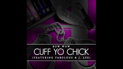 Bow Wow ft. Fabolous & J. Lye - Cuff Yo Chick