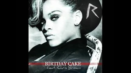 Rihanna feat Chris Brown - Birthday Cake Official Full version (remix)