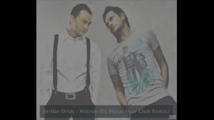 Serdar Ortac - Mikrop (dj Murat Uyar Club Remix) Dj Simo Plazza Dance Varna 2012 Hd
