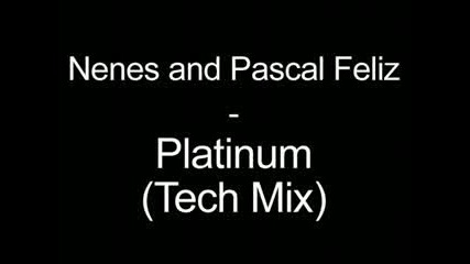 Nenes and Pascal Feliz - Platinum (tech Mix)