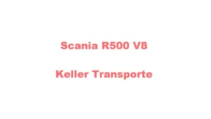 Scania R500 V8 Keller Transporte
