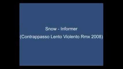 Snow - Informer (contrappasso Lento Violento Rmx 2008)