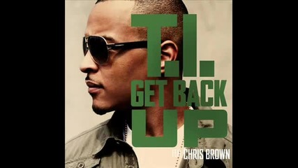 T.i. Feat. Chris Brown - Get Back Up