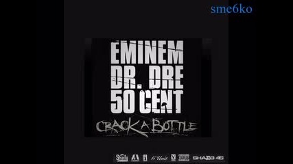 Eminem Ft. 50 Cent And Dr. Dre - Crack A Bottle 