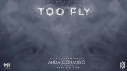 Amaro Kevin Roldan Ft Dayme y El High - Anda Conmigo Too Fly Video Lyric