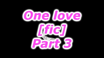 One love [fic] part3