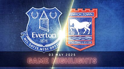Everton vs. Ipswich Town FC - Condensed Game