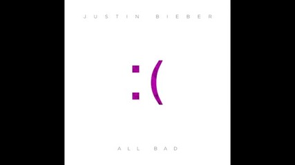 Удивителна!!! Justin Bieber - All Bad