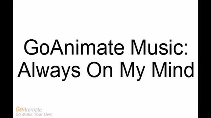 Goanimate Music Always On My Mind
