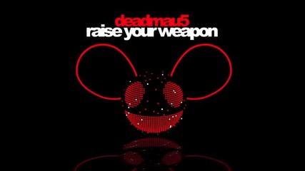 Deadmau5 - Raise Your Weapon