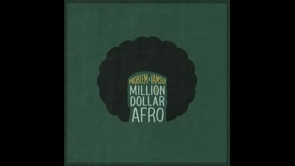 Problem & Iamsu! - Million Dollar Afro (prod. by The Invasion) [new 2013]