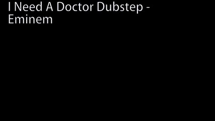 Трябва да го чуеш- - - I need a doctor - eminem dubstep remix