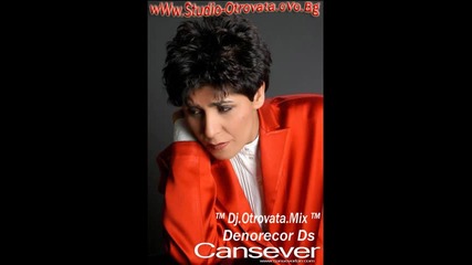 Cansever - Hey Denysha Denorecor Ds ™ Dj.otrovata.mix ™ Vs www.studio-otrovata.ovo.bg 2014