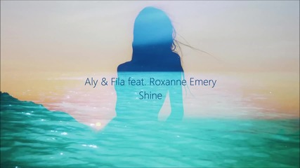 Aly & Fila feat Roxanne Emery - Shine