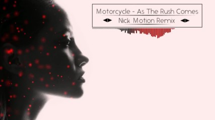 Motorcycle - As The Rush Comes Nick Motion Remix