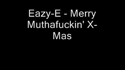 Eazy-E - Merry Muthafuckin X-mas