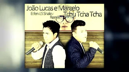 Joao Lucas e Marcelo - Tchu Tcha Tcha (eden Es Shalev Remix)