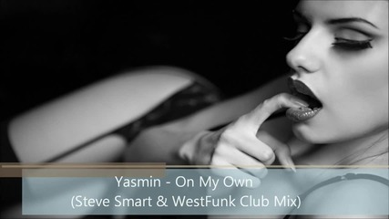 Yasmin - On My Own (steve Smart & Westfunk Club Mix)