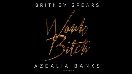 *2013* Britney Spears ft. Azealia Banks - Work bitch ( Remix )