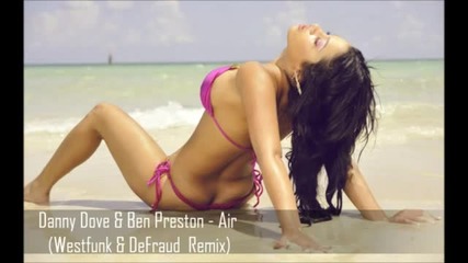 Danny Dove & Ben Preston - Air (westfunk & Defraud Remix)