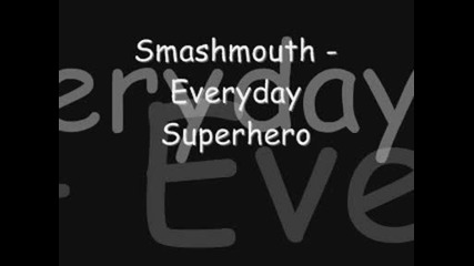 Smashmouth - Everyday Superhero