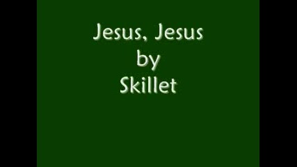 Skillet - Jesus, Jesus lyrics